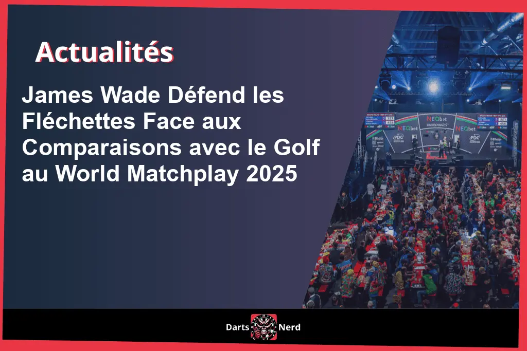 James Wade Défend les Fléchettes Face aux Comparaisons avec le Golf au World Matchplay 2025