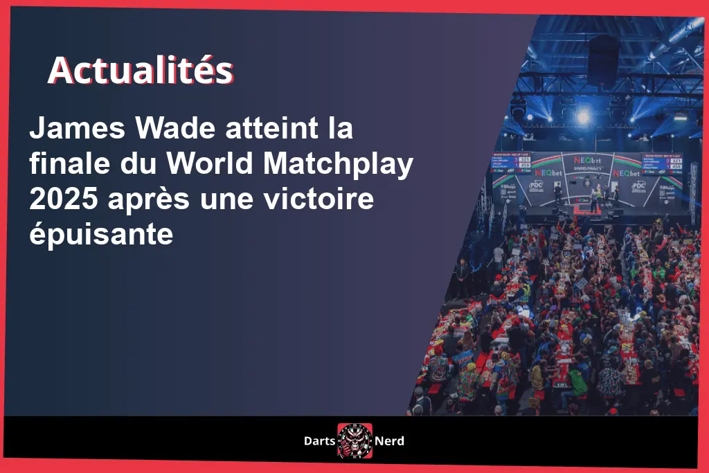 James Wade atteint la finale du World Matchplay 2025 après une victoire épuisante