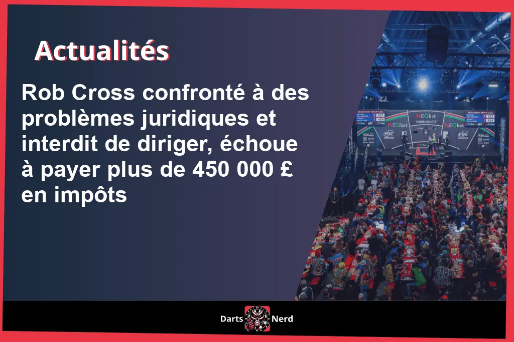 Rob Cross confronté à des problèmes juridiques et interdit de diriger, échoue à payer plus de £450 000 en impôts