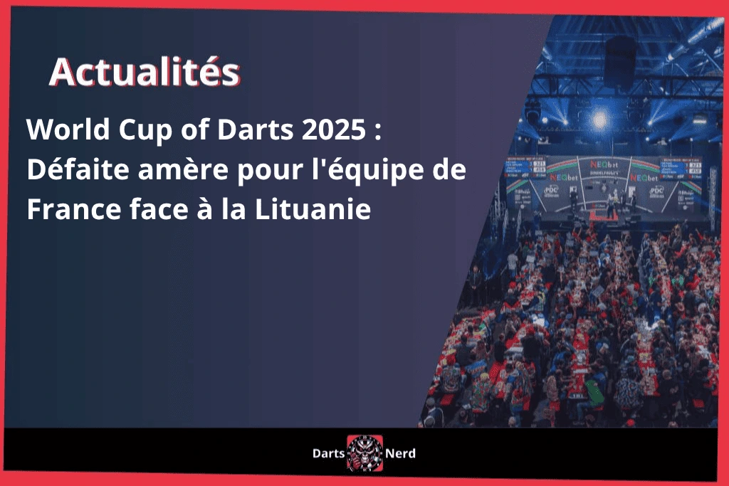 World Cup of Darts 2025 : Défaite amère pour l'équipe de France face à la Lituanie