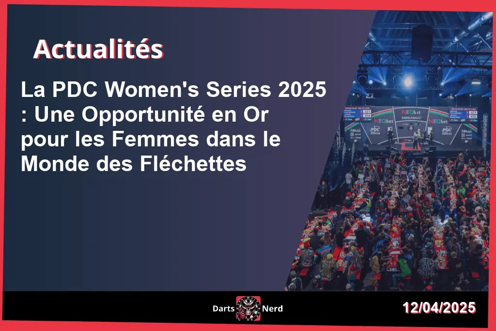 La PDC Women's Series 2025 : Une Opportunité en Or pour les Femmes dans le Monde des Fléchettes