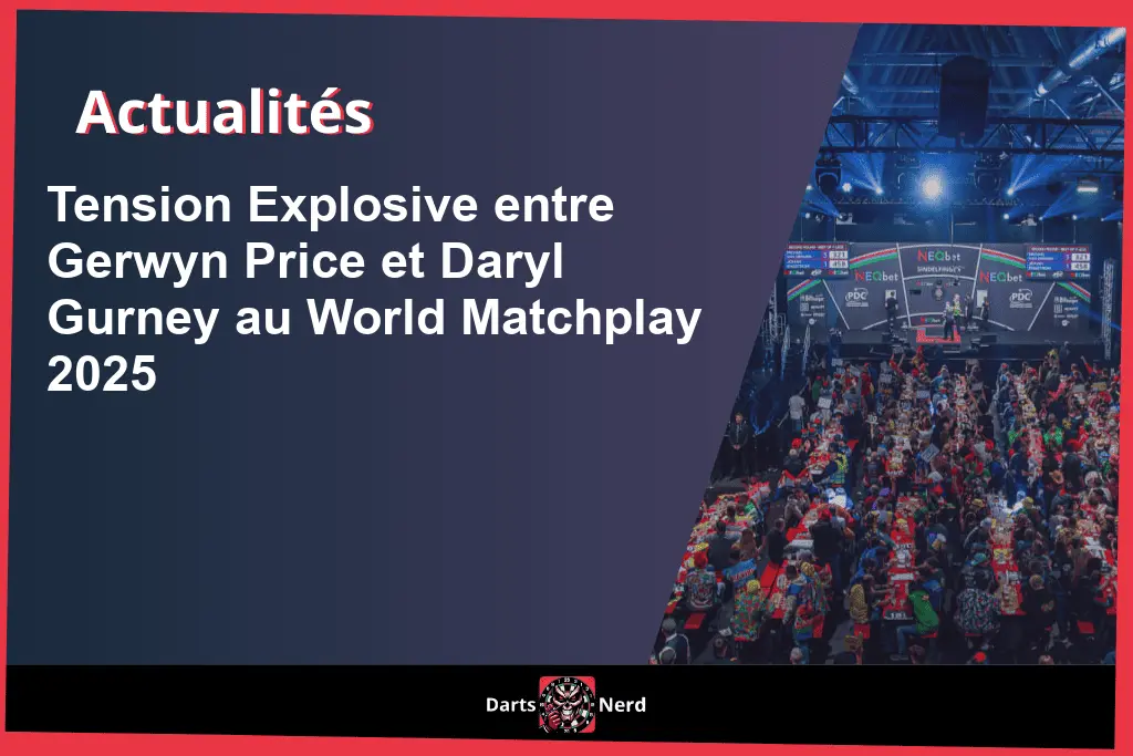 Tension Explosive entre Gerwyn Price et Daryl Gurney au World Matchplay 2025