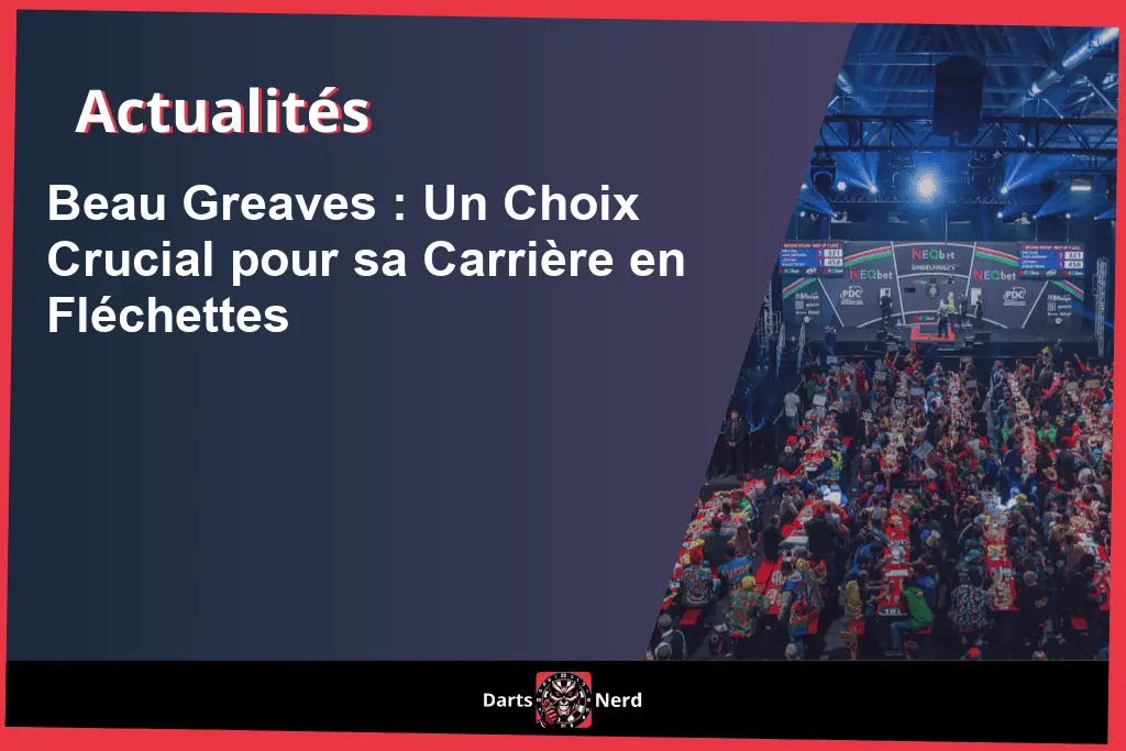 Beau Greaves : Un Choix Crucial pour sa Carrière en Fléchettes