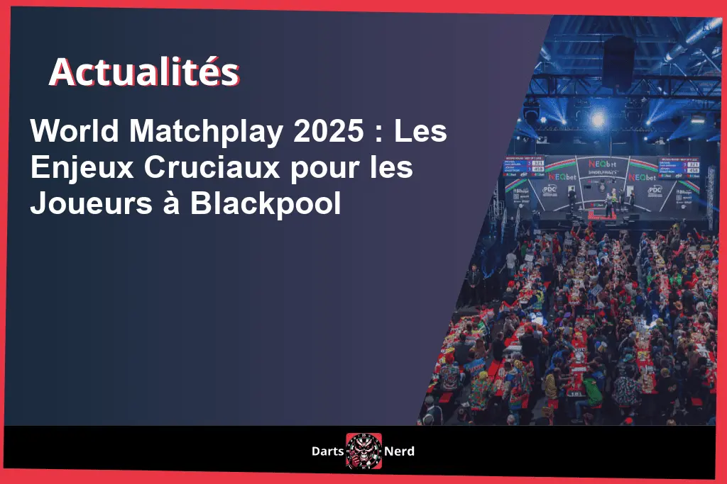 World Matchplay 2025 : Les Enjeux Cruciaux pour les Joueurs à Blackpool