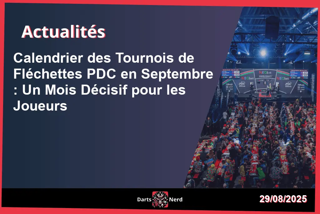 Calendrier des Tournois de Fléchettes PDC en Septembre : Un Mois Décisif pour les Joueurs