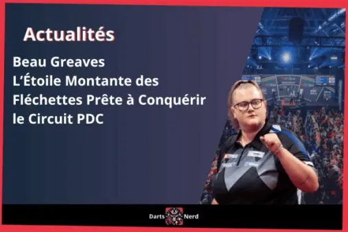 Beau Greaves : L'Étoile Montante des Fléchettes Prête à Conquérir le Circuit PDC