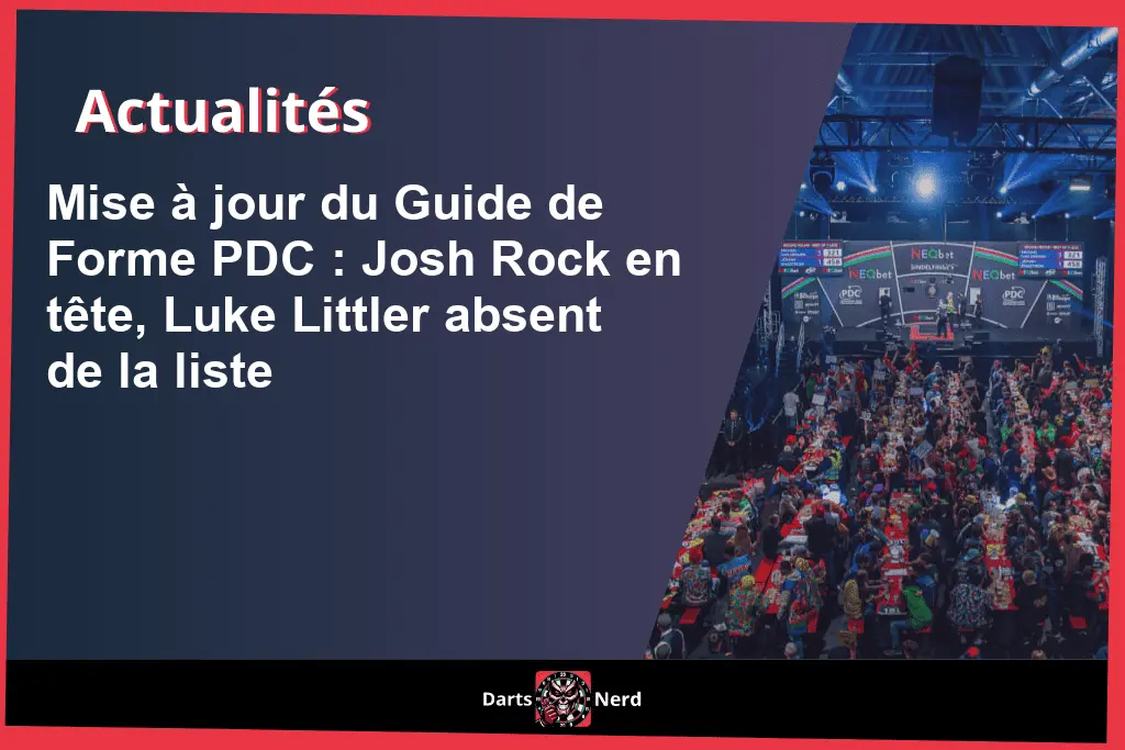 Mise à jour du PDC Form Guide : Josh Rock en tête, Luke Littler absent de la liste