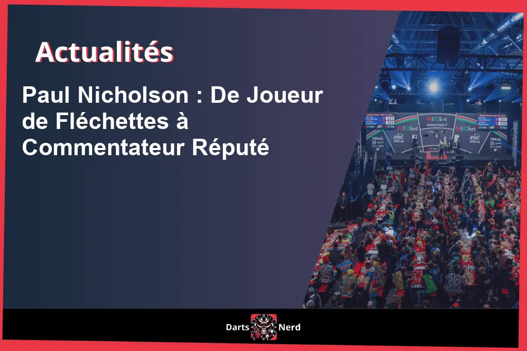Paul Nicholson : De Joueur de Fléchettes à Commentateur Réputé