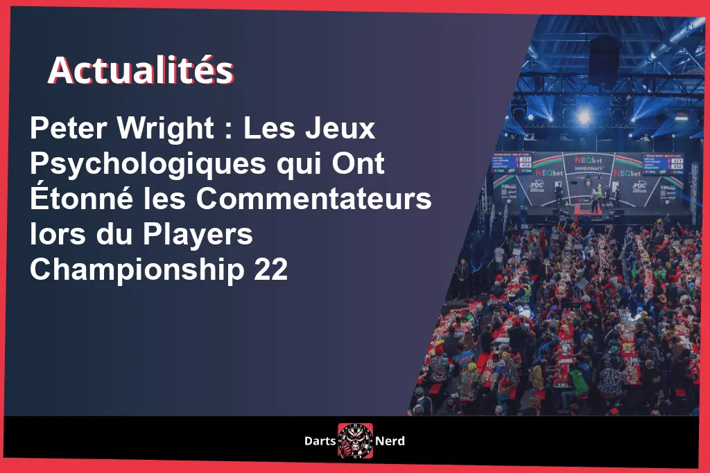 Peter Wright v Ryan Searle: Les Jeux Psychologiques qui Ont Étonné les Commentateurs lors du Players Championship 22