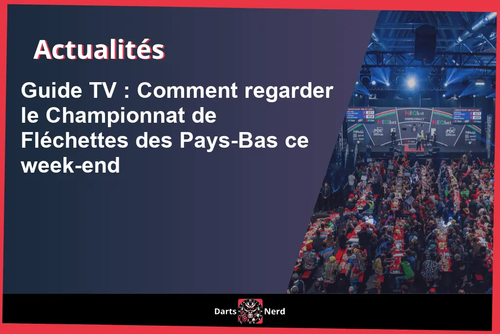 Guide TV : Comment regarder le Championnat de Fléchettes des Pays-Bas ce week-end