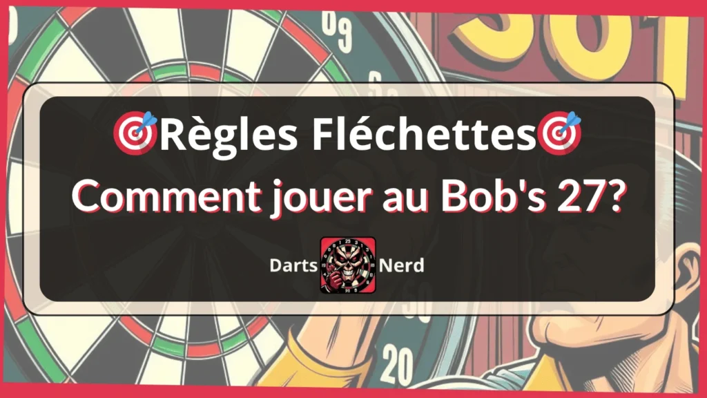 Règles Fléchettes Bobs 27