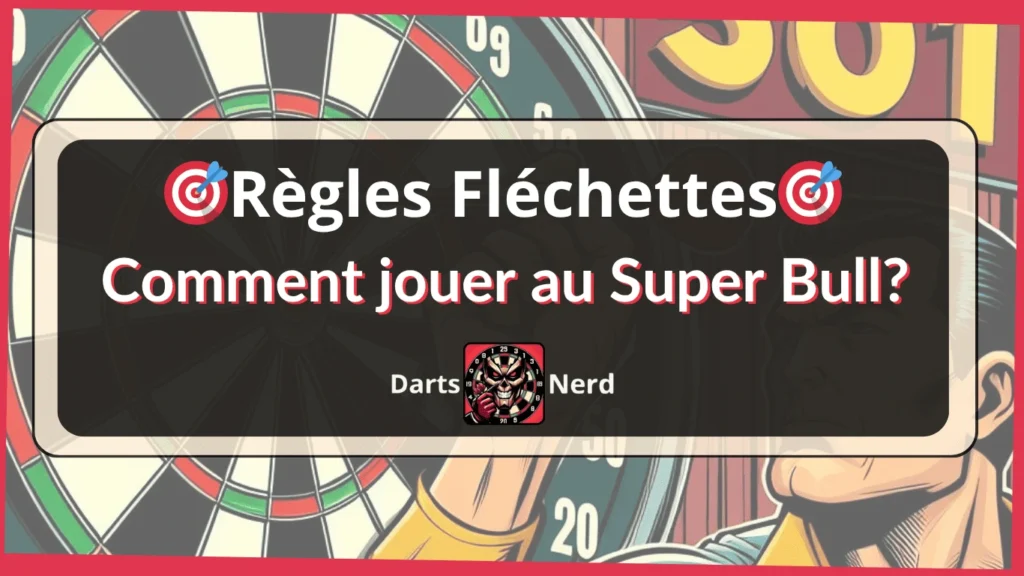 Règles Fléchettes Super Bull