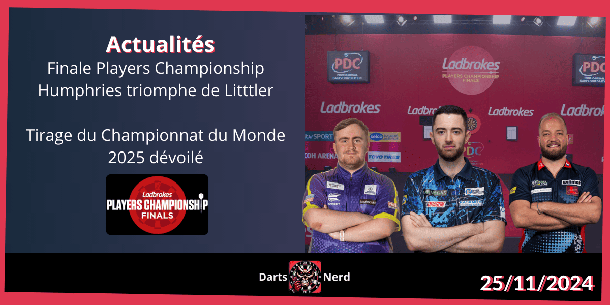 Finale Players Championship Humphries triomphe de Litttler & Tirage du Championnat du Monde 2025 dévoilé