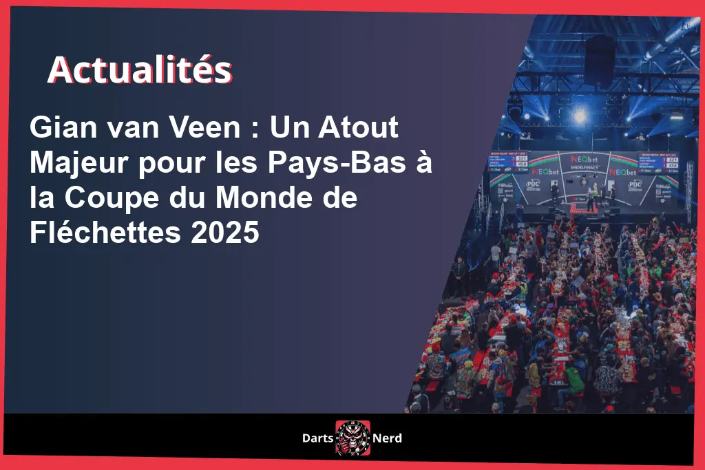Gian van Veen : Un Atout Majeur pour les Pays-Bas à la Coupe du Monde de Fléchettes 2025