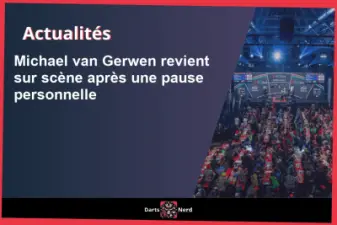 Michael van Gerwen revient sur scène après une pause personnelle