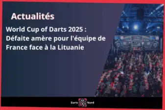 World Cup of Darts 2025 : Défaite amère pour l'équipe de France face à la Lituanie
