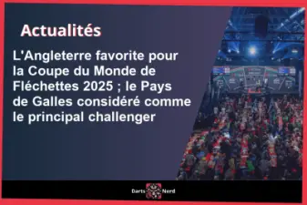 L'Angleterre favorite pour la World Cup of Darts 2025 et le Pays de Galles considéré comme le principal challenger
