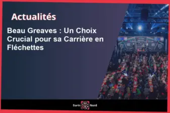 Beau Greaves : Un Choix Crucial pour sa Carrière en Fléchettes