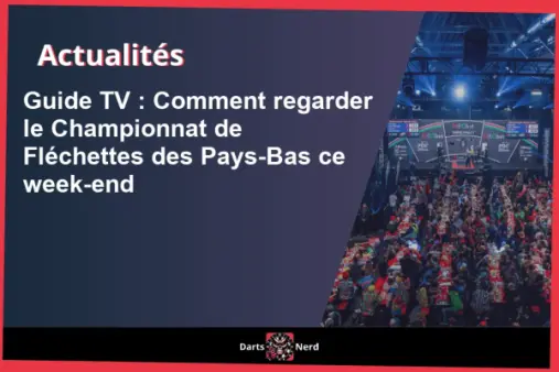 Guide TV : Comment regarder le Championnat de Fléchettes des Pays-Bas ce week-end