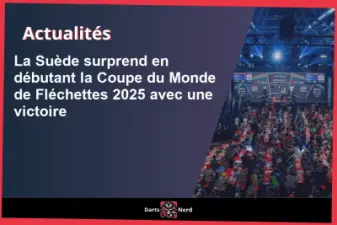 La Suède surprend en débutant la Coupe du Monde de Fléchettes 2025 avec une victoire