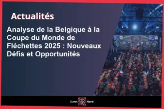 Analyse de la Belgique à la Coupe du Monde de Fléchettes 2025 : Nouveaux Défis et Opportunités