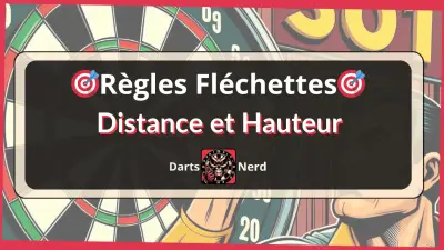 Distance & Hauteur réglementaire aux Fléchettes