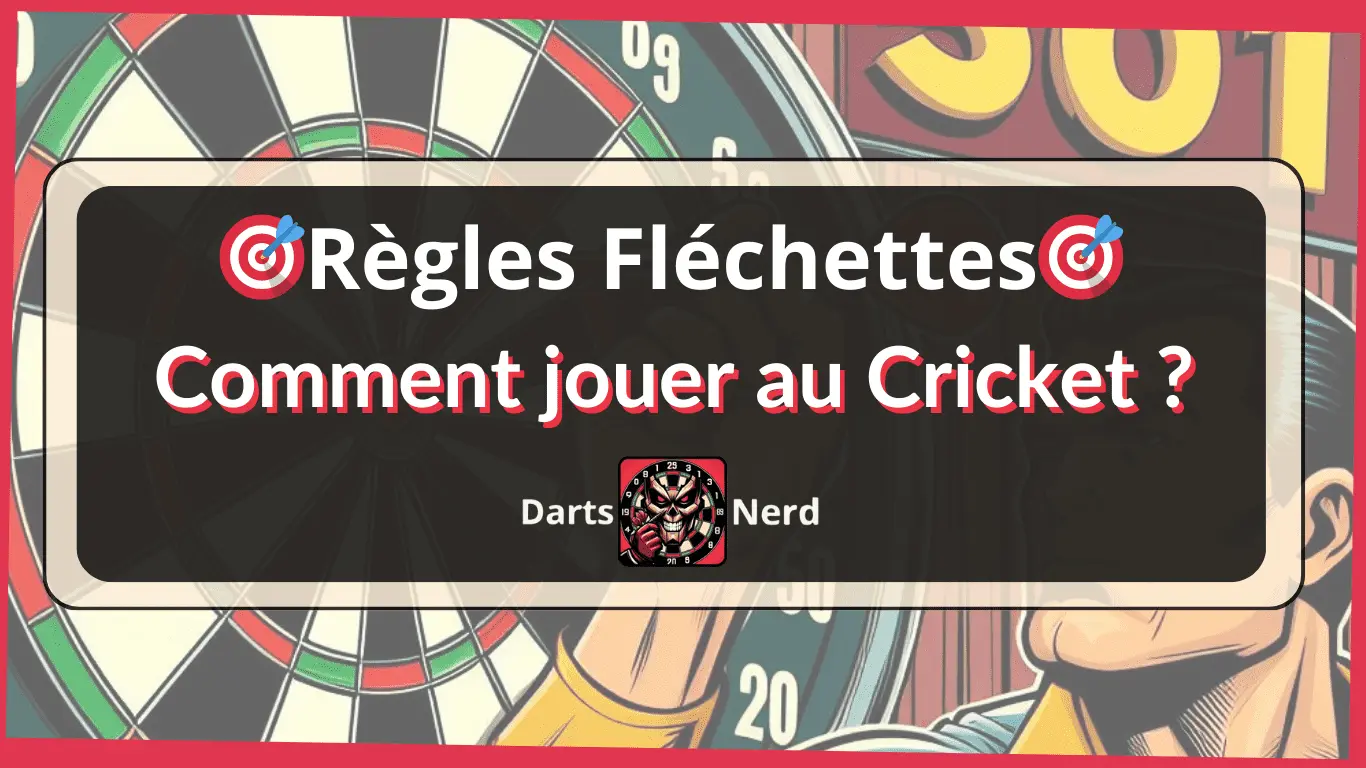Règles du Cricket aux Fléchettes : Cut-Throat & Classique