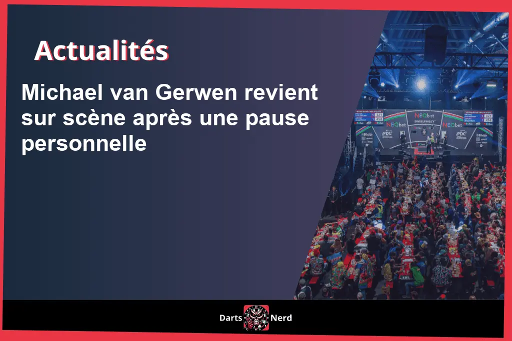 Michael van Gerwen revient sur scène après une pause personnelle