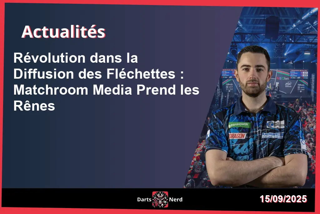 Révolution dans la Diffusion des Fléchettes : Matchroom Media Prend les Rênes