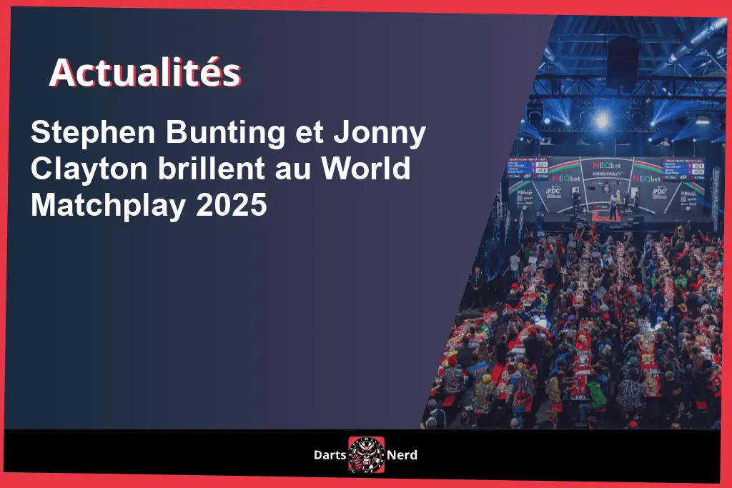 Stephen Bunting et Jonny Clayton brillent au World Matchplay 2025