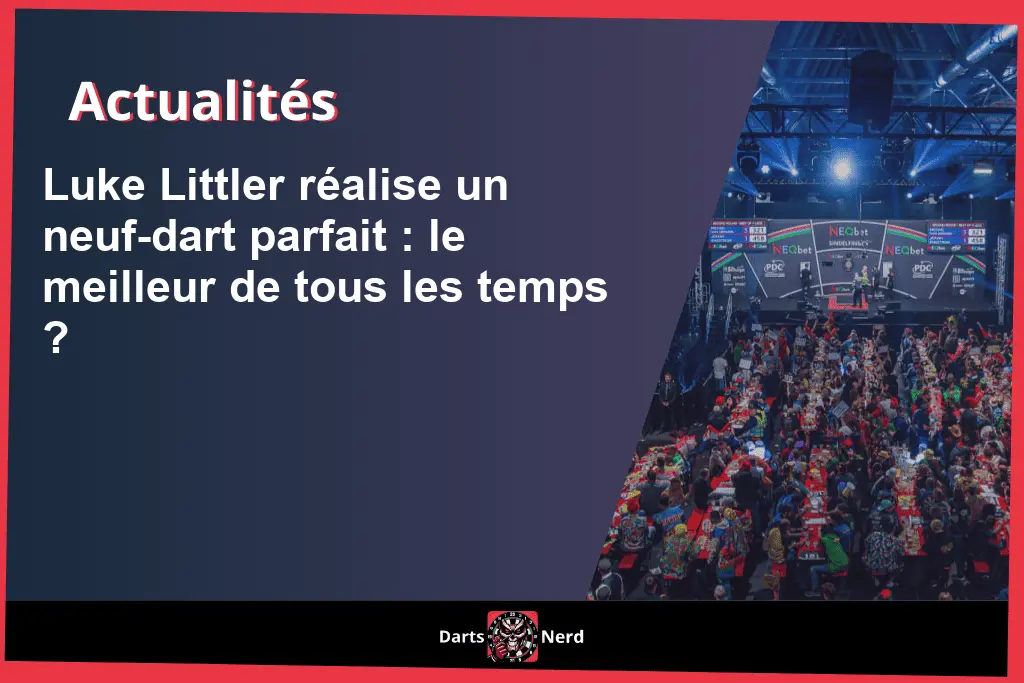 Luke Littler réalise un 9-darter parfait : le meilleur de tous les temps ?